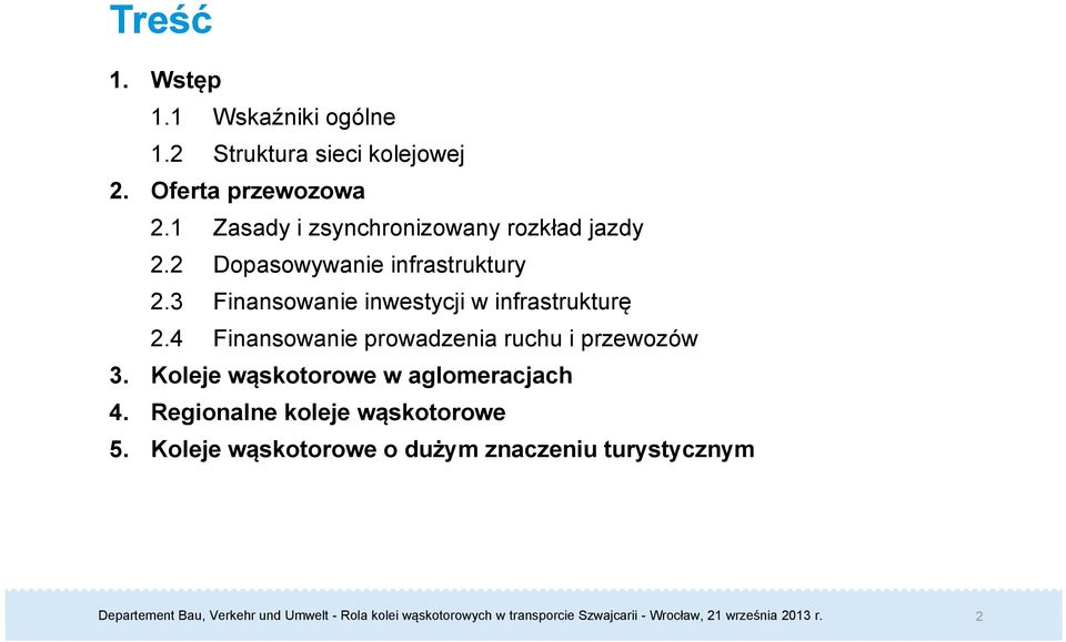 3 Finansowanie inwestycji w infrastrukturę 2.4 Finansowanie prowadzenia ruchu i przewozów 3.