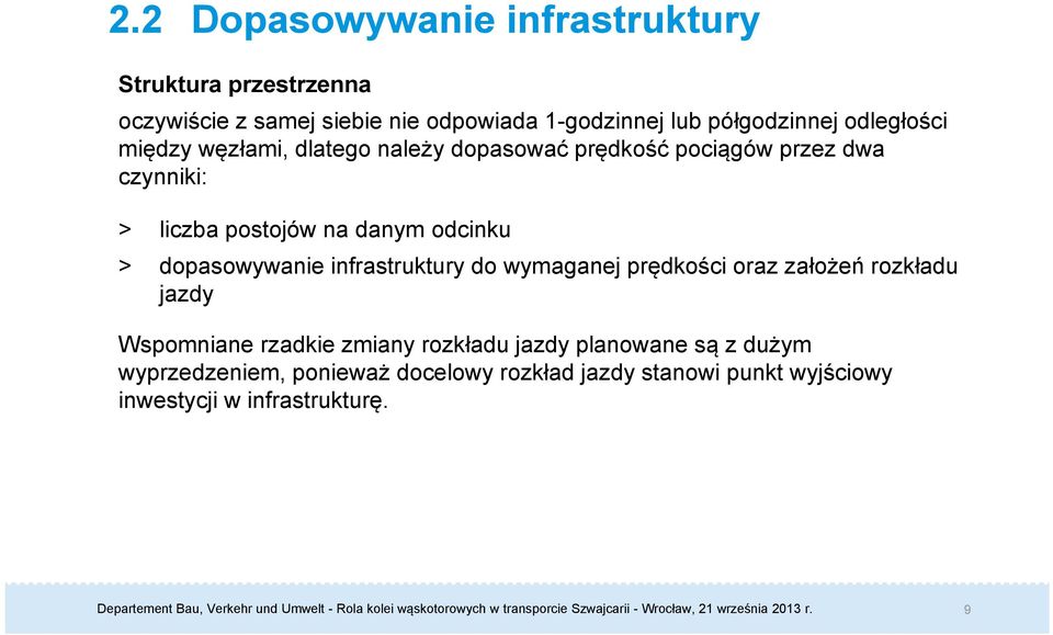 danym odcinku > dopasowywanie infrastruktury do wymaganej prędkości oraz założeń rozkładu jazdy Wspomniane rzadkie zmiany