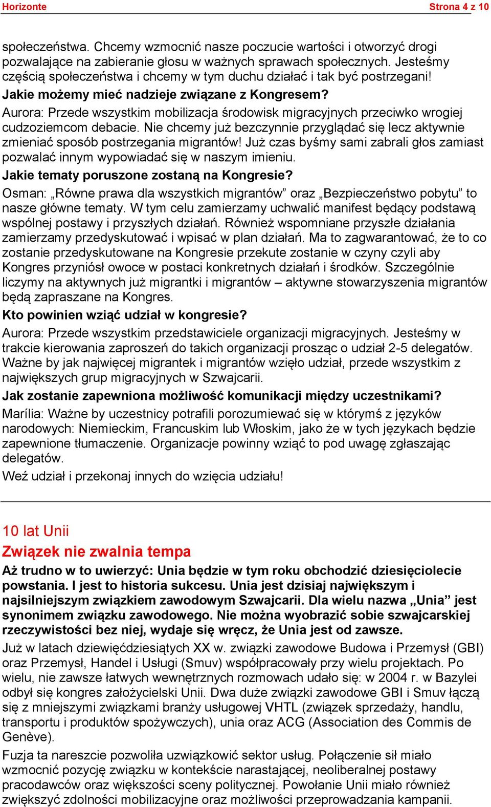 Aurora: Przede wszystkim mobilizacja środowisk migracyjnych przeciwko wrogiej cudzoziemcom debacie. Nie chcemy już bezczynnie przyglądać się lecz aktywnie zmieniać sposób postrzegania migrantów!