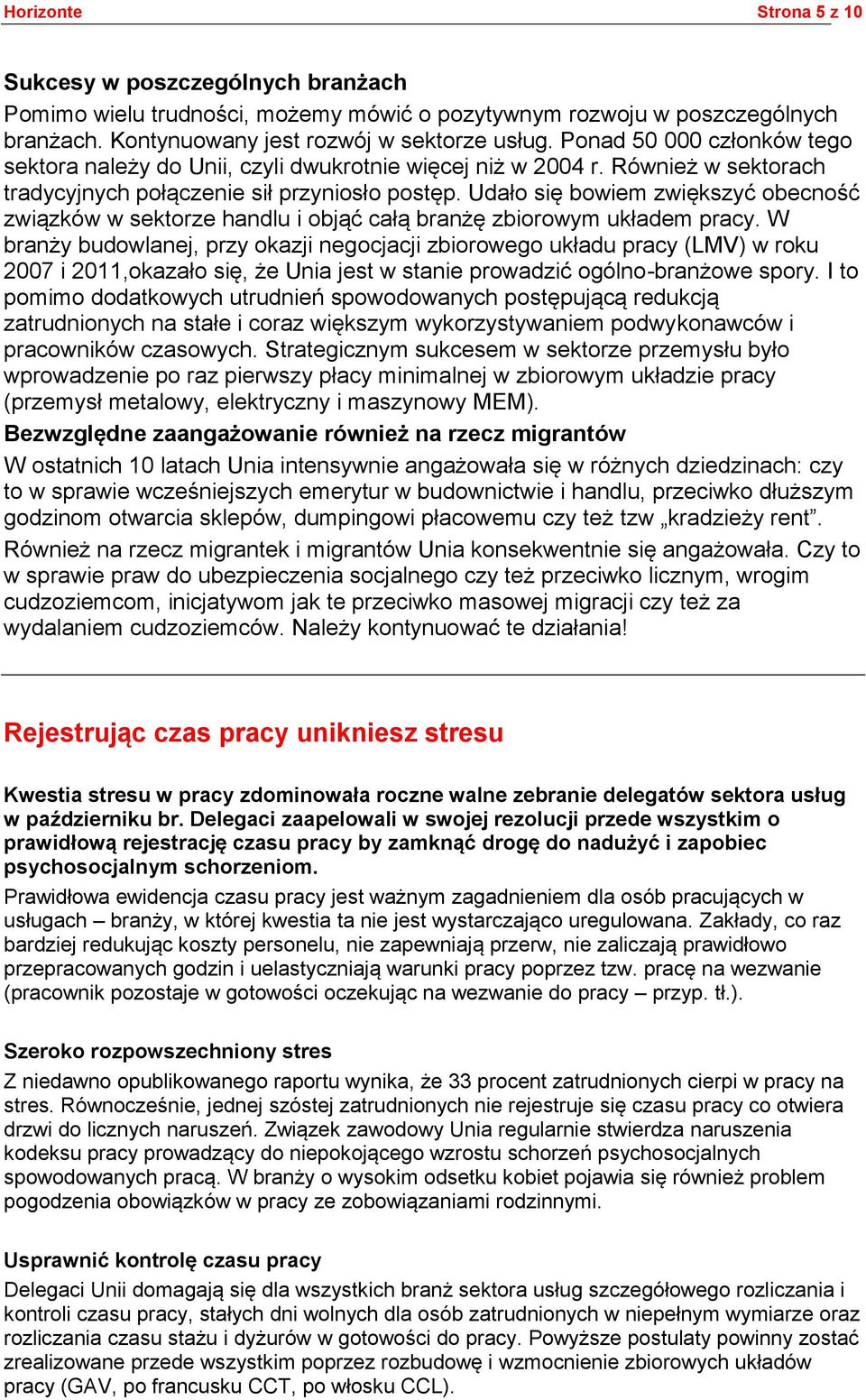 Udało się bowiem zwiększyć obecność związków w sektorze handlu i objąć całą branżę zbiorowym układem pracy.