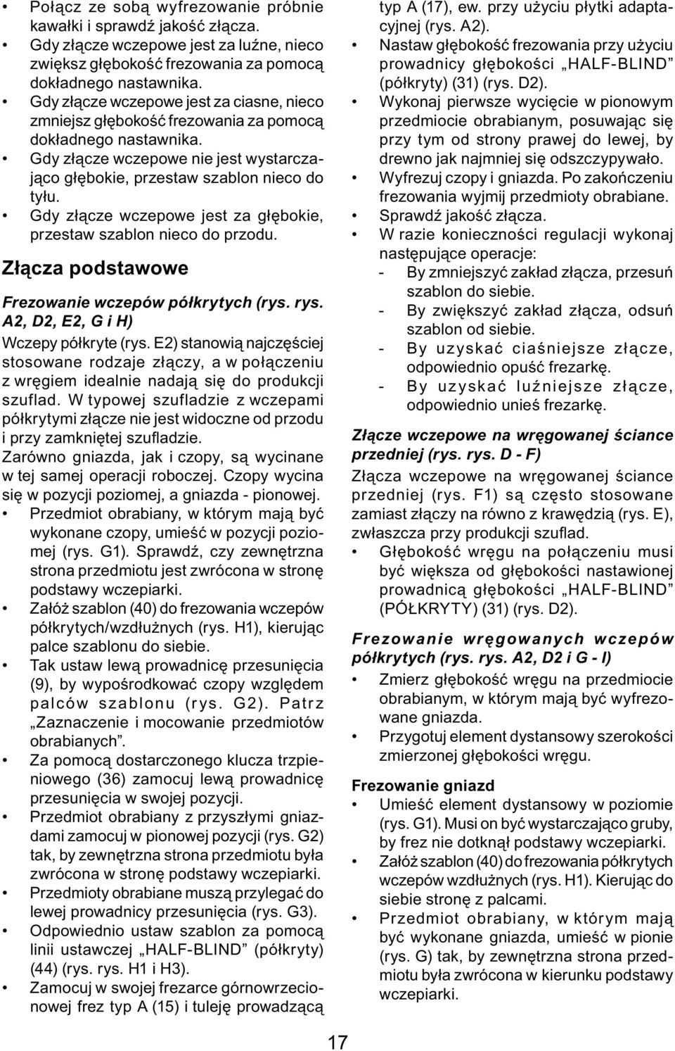 Gdy złącze wczepowe jest za głębokie, przestaw szablon nieco do przodu. Złącza podstawowe Frezowanie wczepów półkrytych (rys. rys. A2, D2, E2, G i H) Wczepy półkryte (rys.