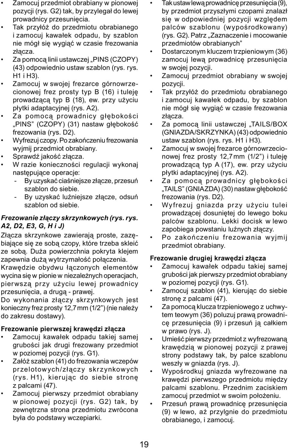 rys. H1 i H3). Zamocuj w swojej frezarce górnowrzecionowej frez prosty typ B (16) i tuleję prowadzącą typ B (18), ew. przy użyciu płytki adaptacyjnej (rys. A2).