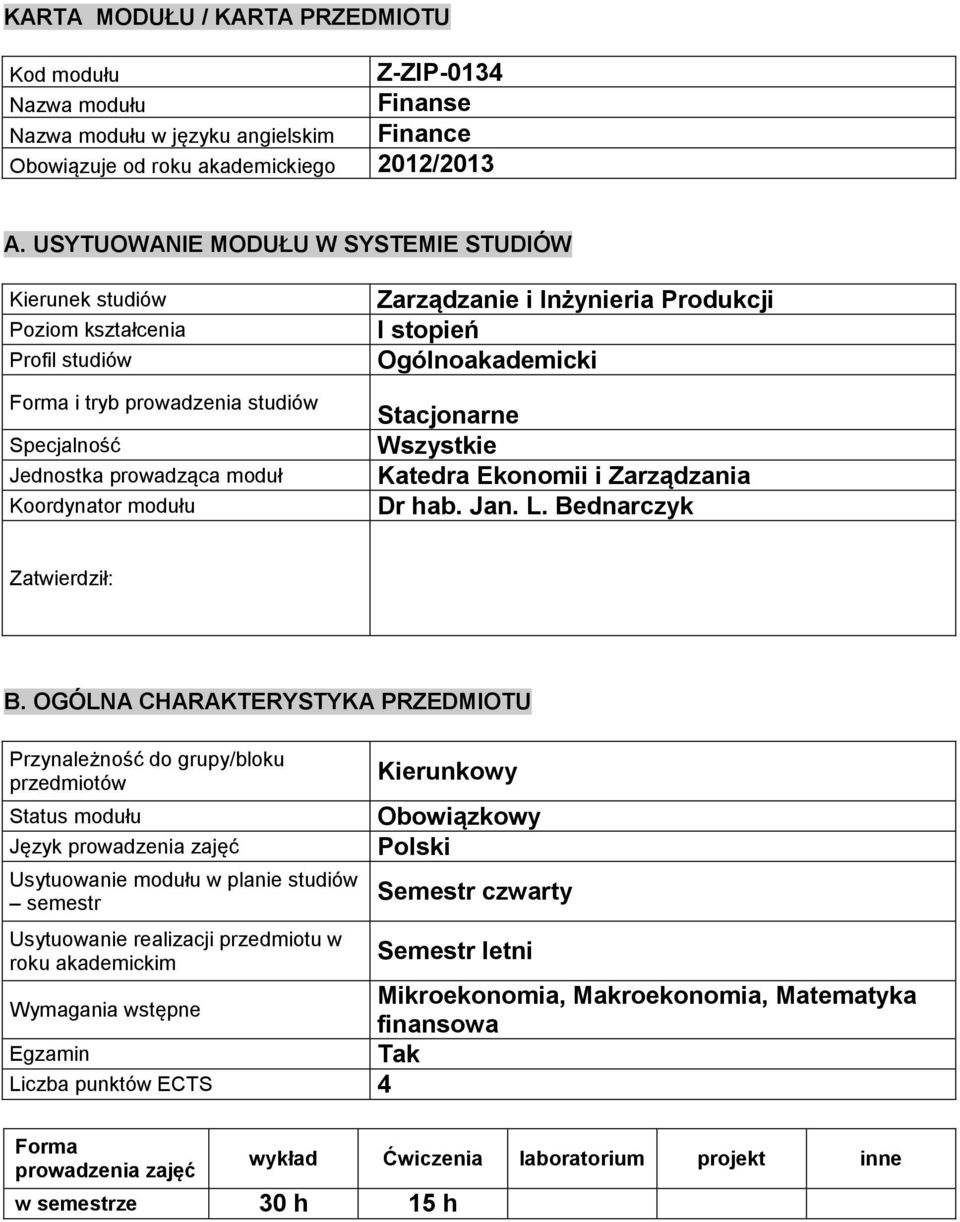 Inżynieria Produkcji I stopień Ogólnoakademicki Stacjonarne Wszystkie Katedra Ekonomii i Zarządzania Dr hab. Jan. L. Bednarczyk Zatwierdził: B.