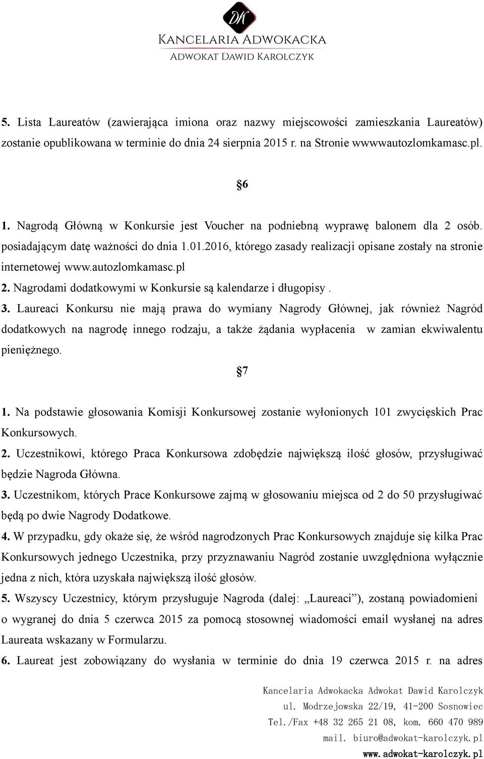autozlomkamasc.pl 2. Nagrodami dodatkowymi w Konkursie są kalendarze i długopisy. 3.