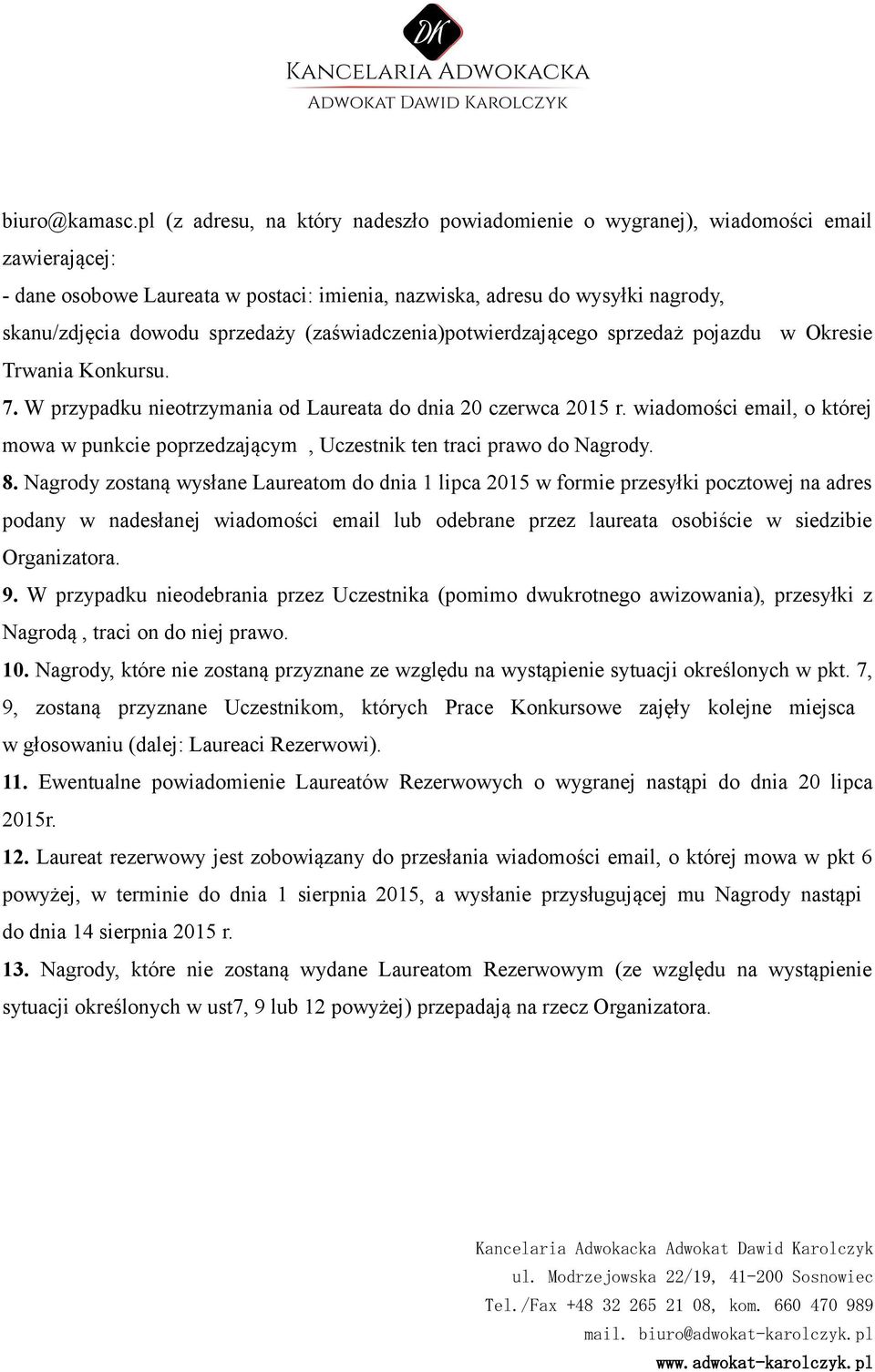 sprzedaży (zaświadczenia)potwierdzającego sprzedaż pojazdu w Okresie Trwania Konkursu. 7. W przypadku nieotrzymania od Laureata do dnia 20 czerwca 2015 r.