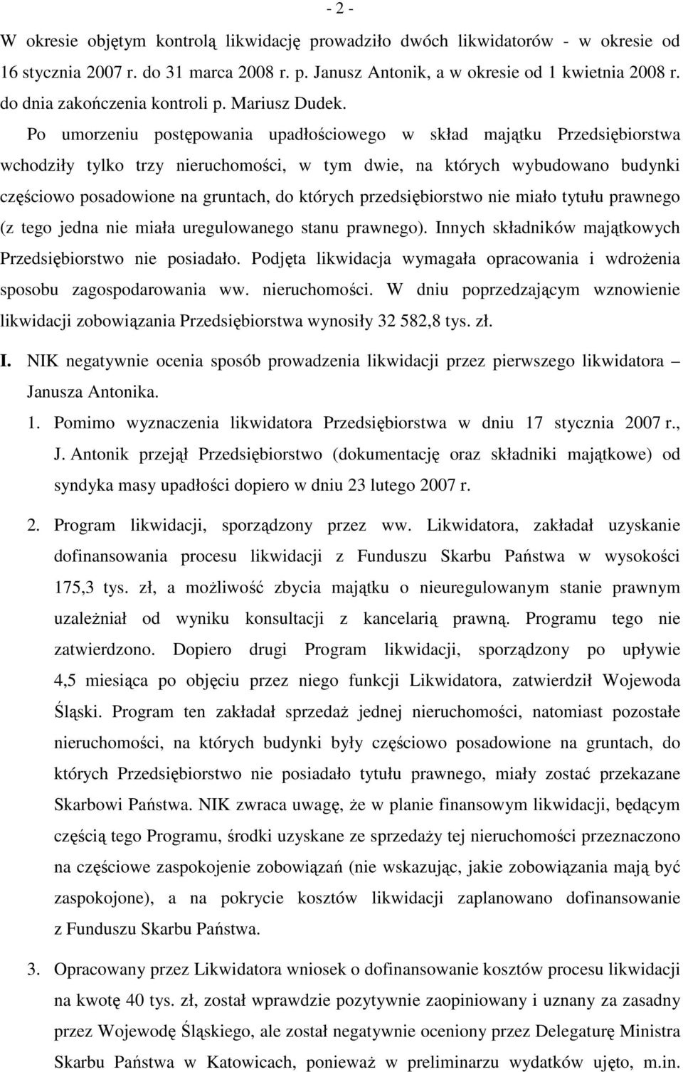 Po umorzeniu postępowania upadłościowego w skład majątku Przedsiębiorstwa wchodziły tylko trzy nieruchomości, w tym dwie, na których wybudowano budynki częściowo posadowione na gruntach, do których