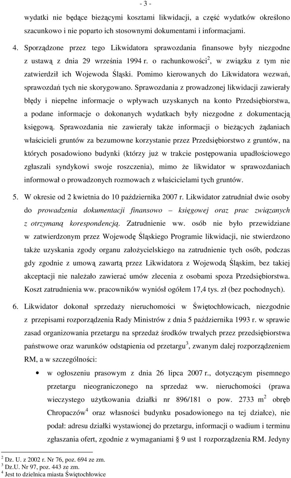 Pomimo kierowanych do Likwidatora wezwań, sprawozdań tych nie skorygowano.