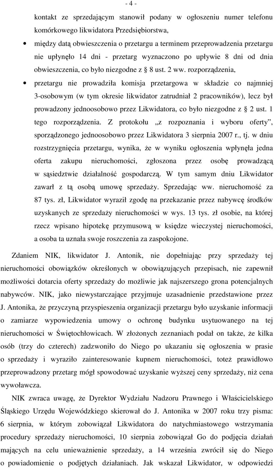 rozporządzenia, przetargu nie prowadziła komisja przetargowa w składzie co najmniej 3-osobowym (w tym okresie likwidator zatrudniał 2 pracowników), lecz był prowadzony jednoosobowo przez Likwidatora,