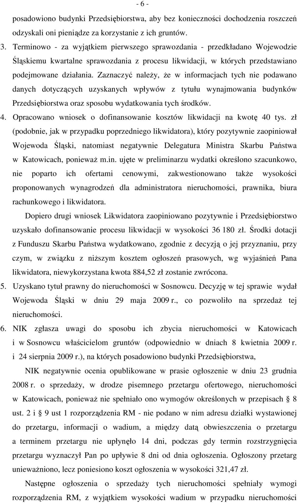 Zaznaczyć naleŝy, Ŝe w informacjach tych nie podawano danych dotyczących uzyskanych wpływów z tytułu wynajmowania budynków Przedsiębiorstwa oraz sposobu wydatkowania tych środków. 4.