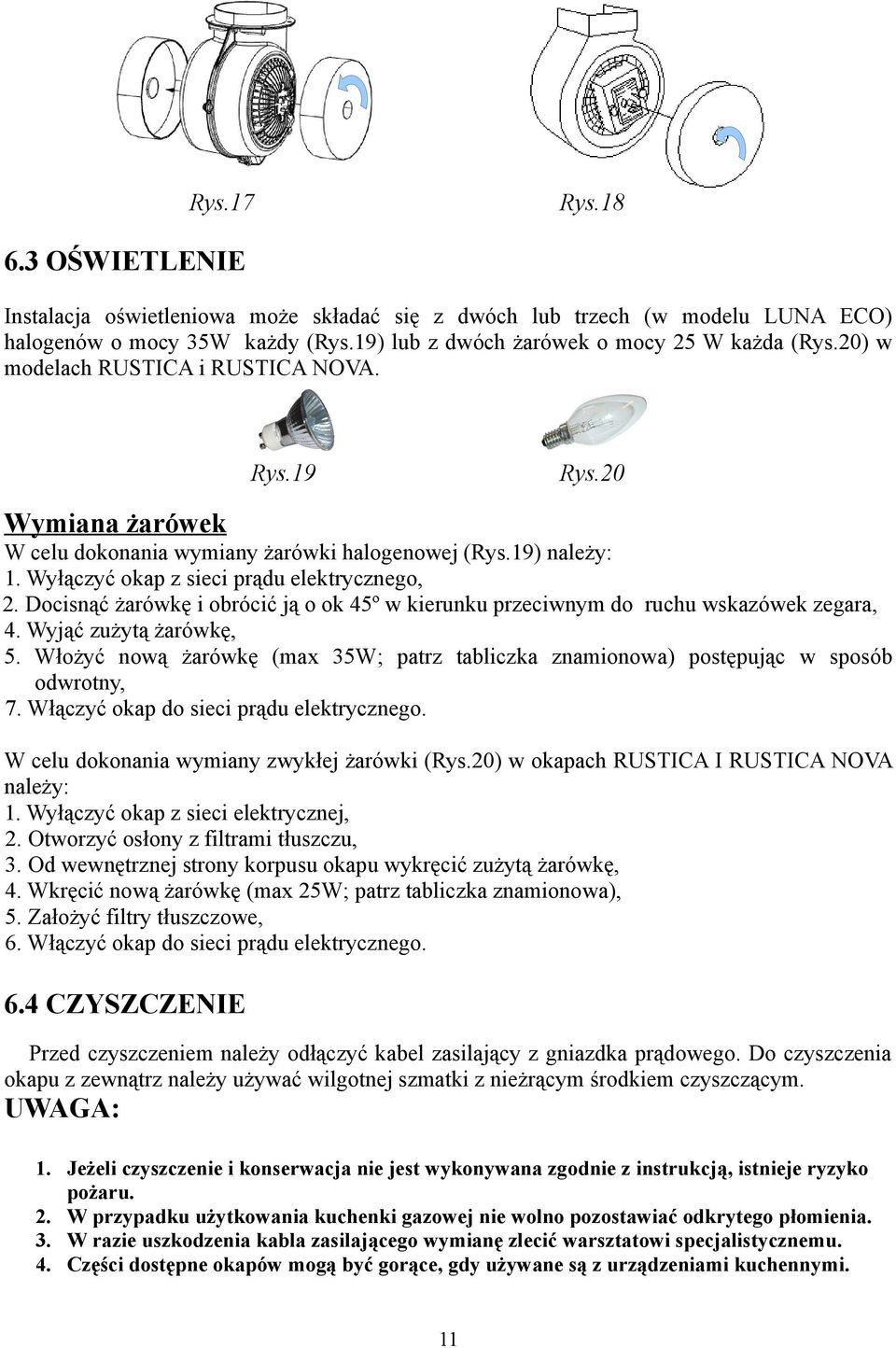 Docisnąć żarówkę i obrócić ją o ok 45º w kierunku przeciwnym do ruchu wskazówek zegara, 4. Wyjąć zużytą żarówkę, 5.