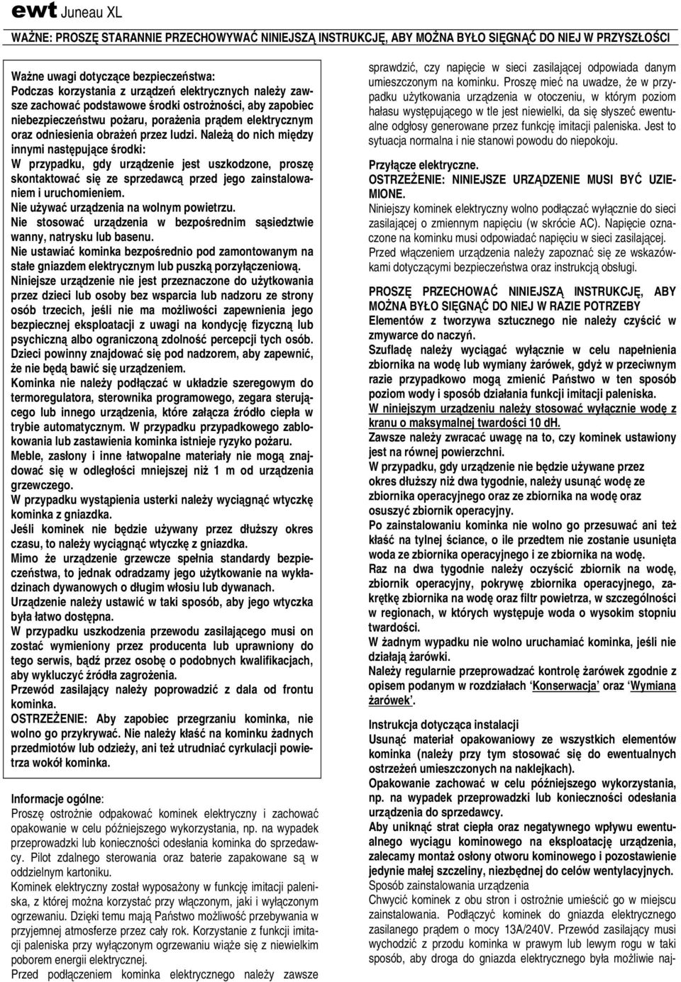 Należą do nich między innymi następujące środki: W przypadku, gdy urządzenie jest uszkodzone, proszę skontaktować się ze sprzedawcą przed jego zainstalowaniem i uruchomieniem.