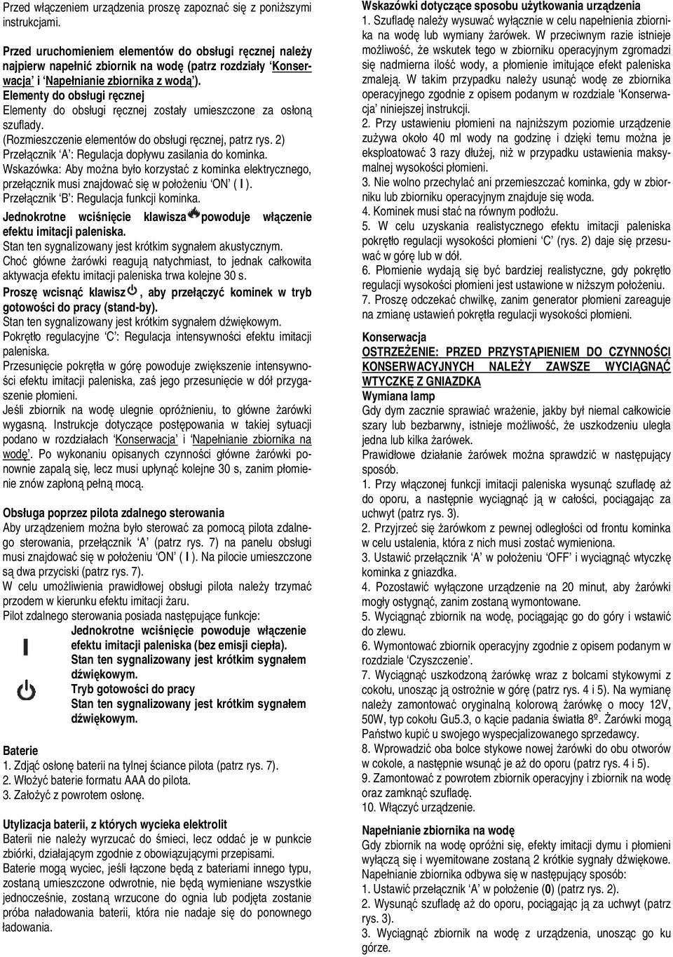 Elementy do obsługi ręcznej Elementy do obsługi ręcznej zostały umieszczone za osłoną szuflady. (Rozmieszczenie elementów do obsługi ręcznej, patrz rys.