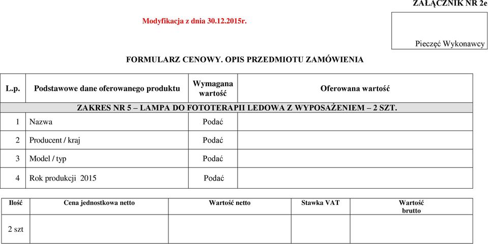 Podstawowe dane oferowanego produktu Wymagana wartość Oferowana wartość ZAKRES NR 5 LAMPA DO