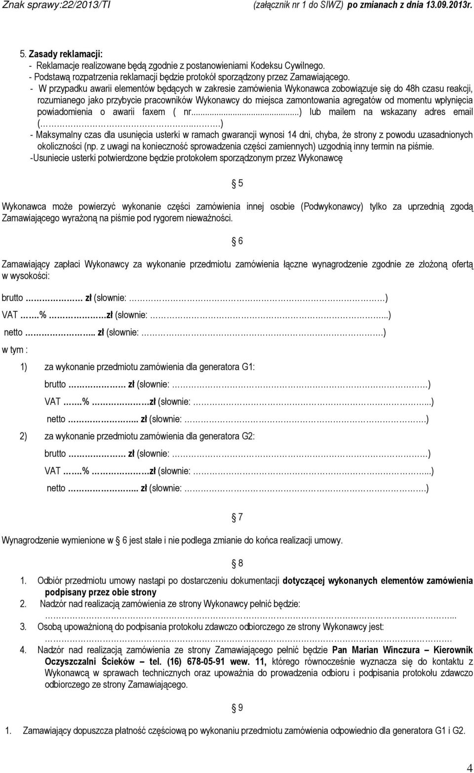 momentu wpłynięcia powiadomienia o awarii faxem ( nr...) lub mailem na wskazany adres email (.