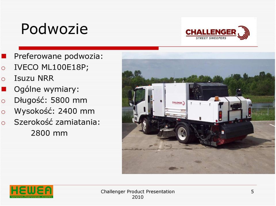wymiary: o Długość: 5800 mm o
