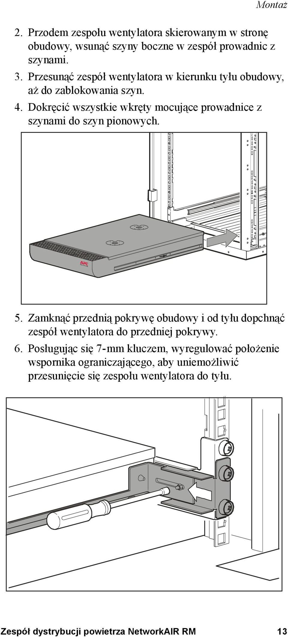 Dokręcić wszystkie wkręty mocujące prowadnice z szynami do szyn pionowych. 5.