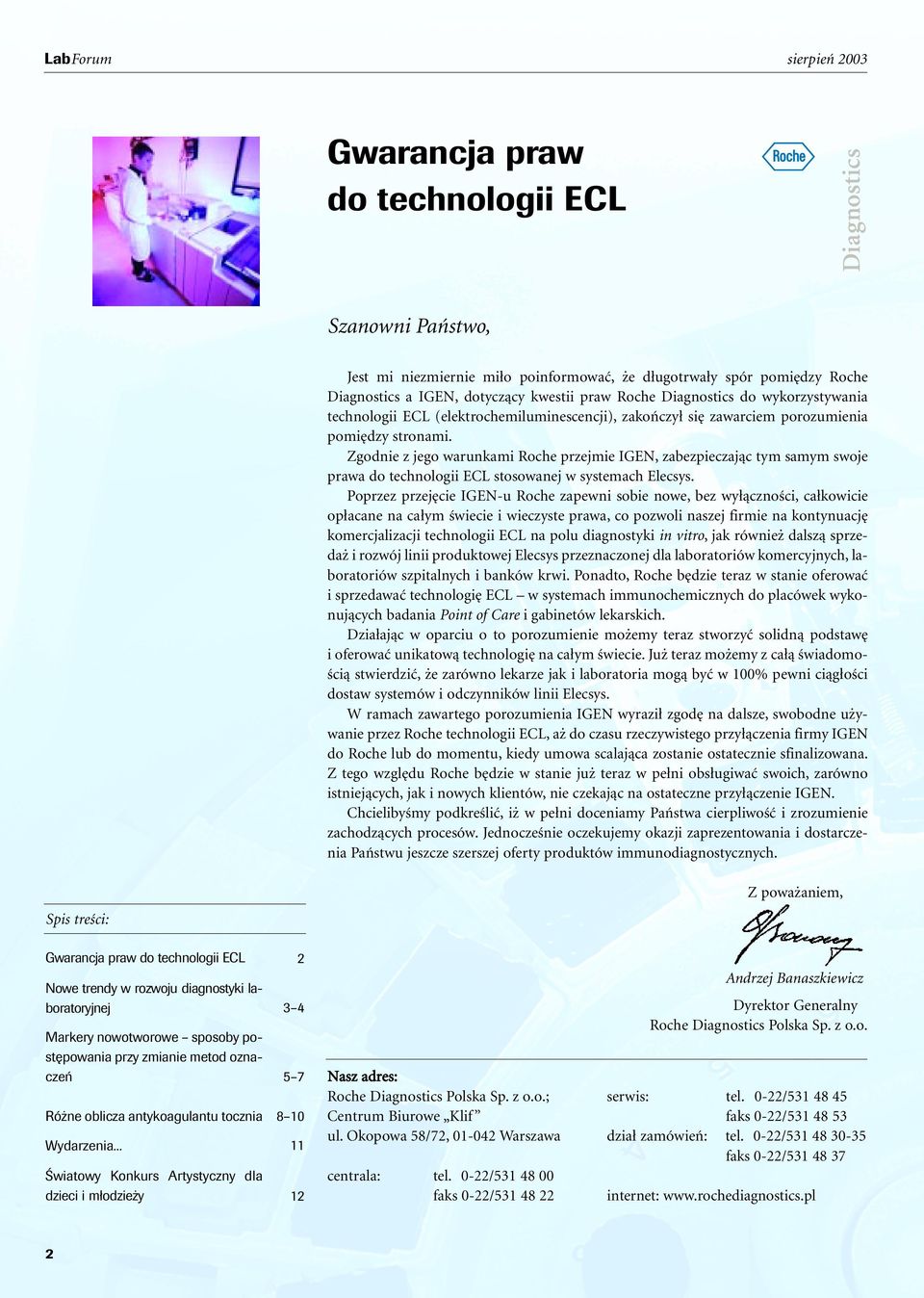 Zgodnie z jego warunkami Roche przejmie IGEN, zabezpieczajàc tym samym swoje prawa do technologii ECL stosowanej w systemach Elecsys.