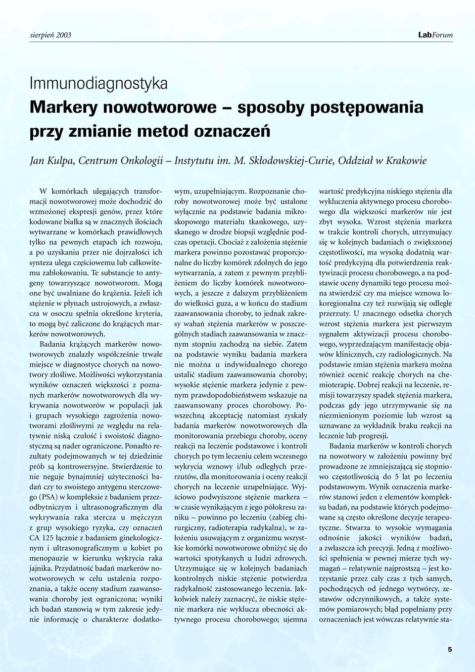 Sk odowskiej-curie,oddzia w Krakowie W komórkach ulegajàcych transformacji nowotworowej mo e dochodziç do wzmo onej ekspresji genów, przez które kodowane bia ka sà w znacznych iloêciach wytwarzane w