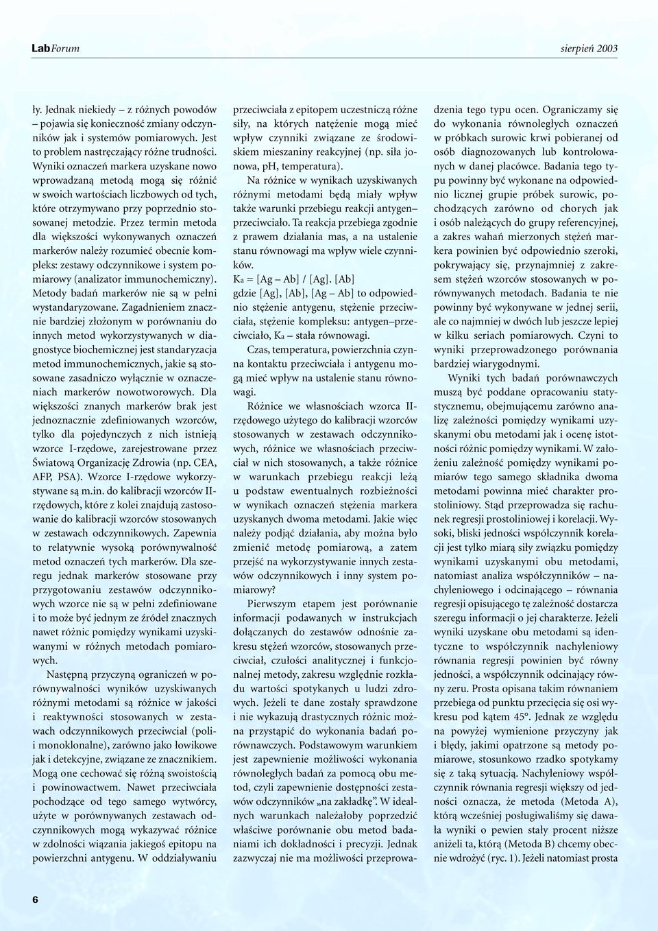 Przez termin metoda dla wi kszoêci wykonywanych oznaczeƒ markerów nale y rozumieç obecnie kompleks: zestawy odczynnikowe i system pomiarowy (analizator immunochemiczny).
