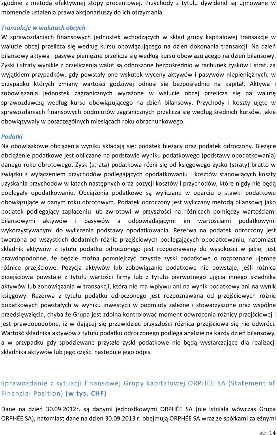 transakcji. Na dzień bilansowy aktywa i pasywa pieniężne przelicza się według kursu obowiązującego na dzień bilansowy.