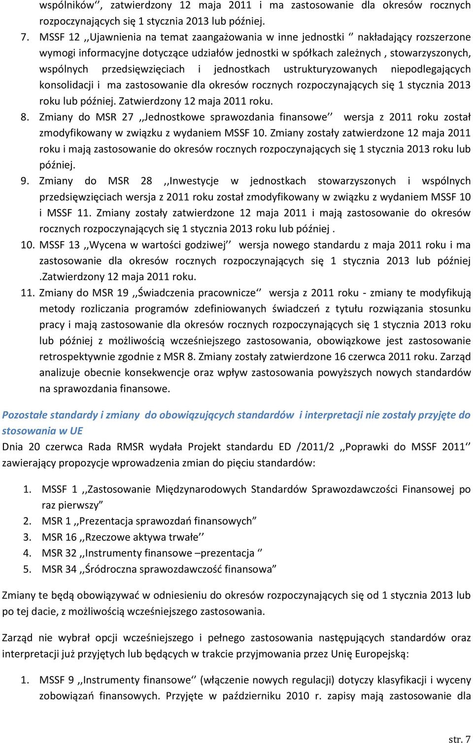 i jednostkach ustrukturyzowanych niepodlegających konsolidacji i ma zastosowanie dla okresów rocznych rozpoczynających się 1 stycznia 2013 roku lub później. Zatwierdzony 12 maja 2011 roku. 8.