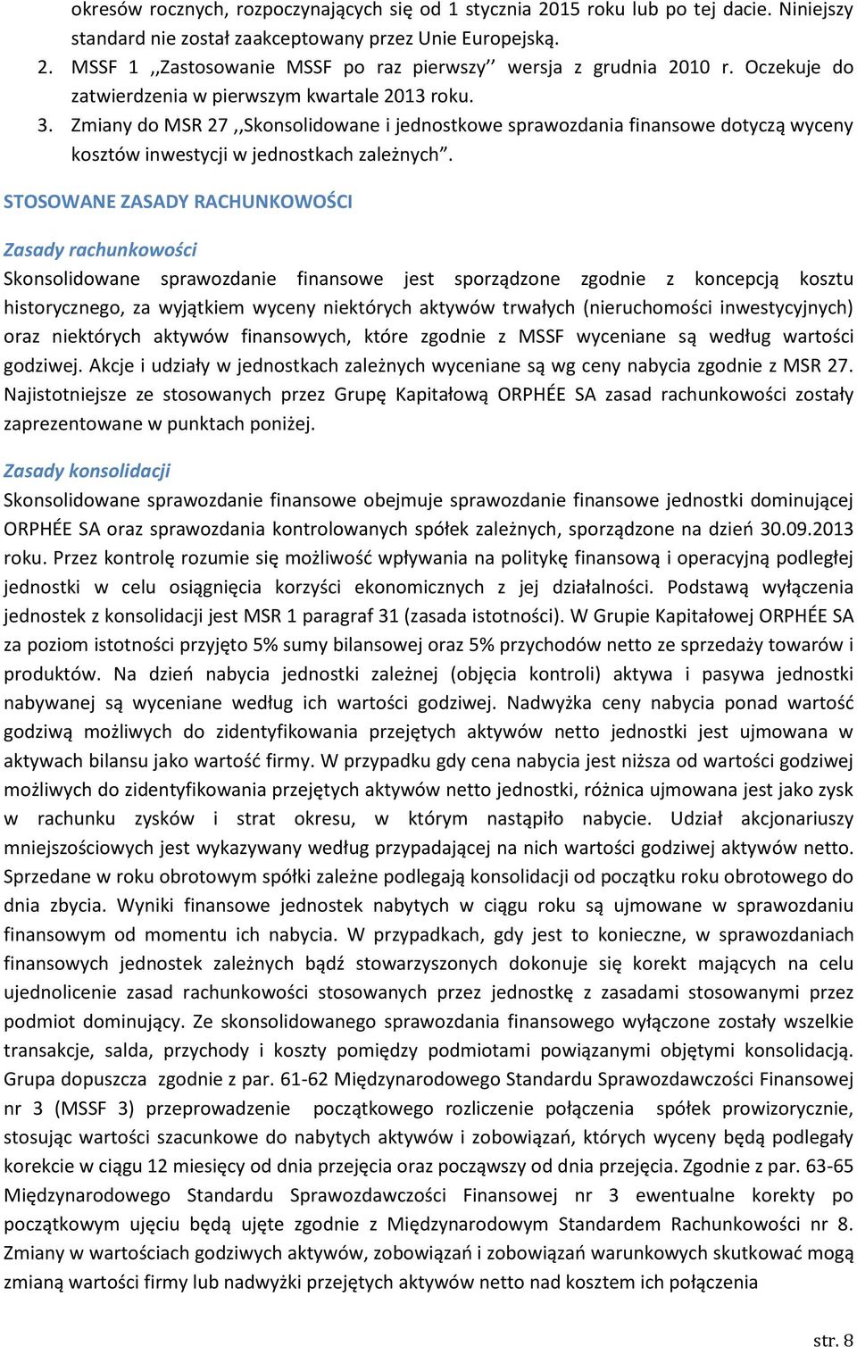 STOSOWANE ZASADY RACHUNKOWOŚCI Zasady rachunkowości Skonsolidowane sprawozdanie finansowe jest sporządzone zgodnie z koncepcją kosztu historycznego, za wyjątkiem wyceny niektórych aktywów trwałych