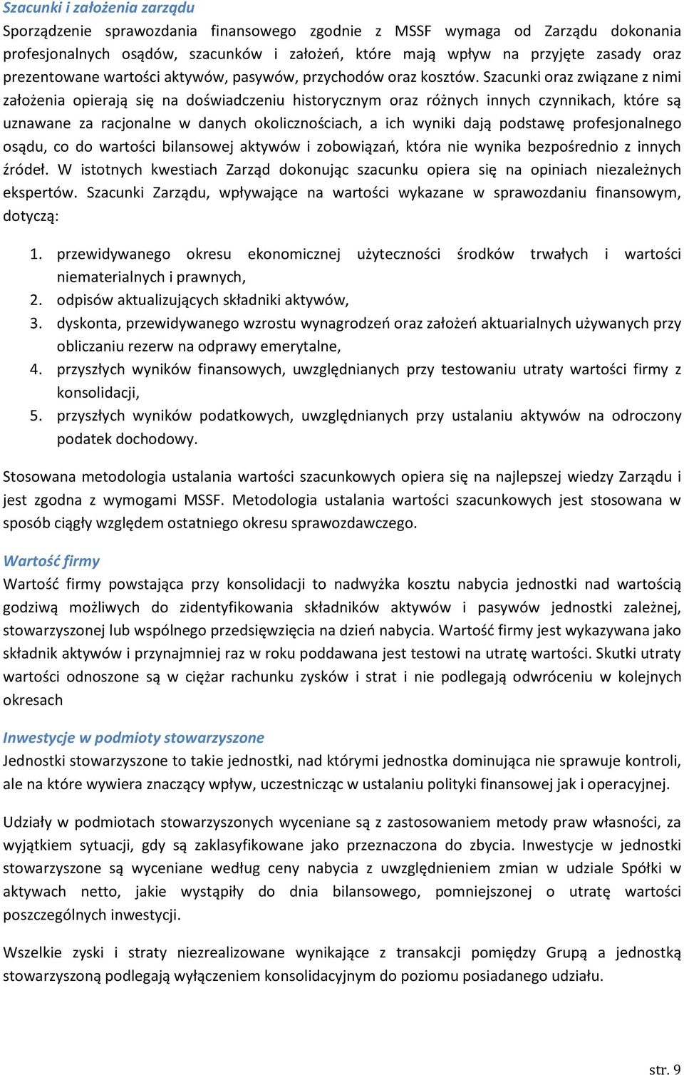 Szacunki oraz związane z nimi założenia opierają się na doświadczeniu historycznym oraz różnych innych czynnikach, które są uznawane za racjonalne w danych okolicznościach, a ich wyniki dają podstawę