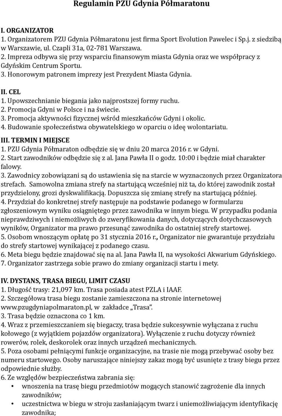 Upowszechnianie biegania jako najprostszej formy ruchu. 2. Promocja Gdyni w Polsce i na świecie. 3. Promocja aktywności fizycznej wśród mieszkańców Gdyni i okolic. 4.