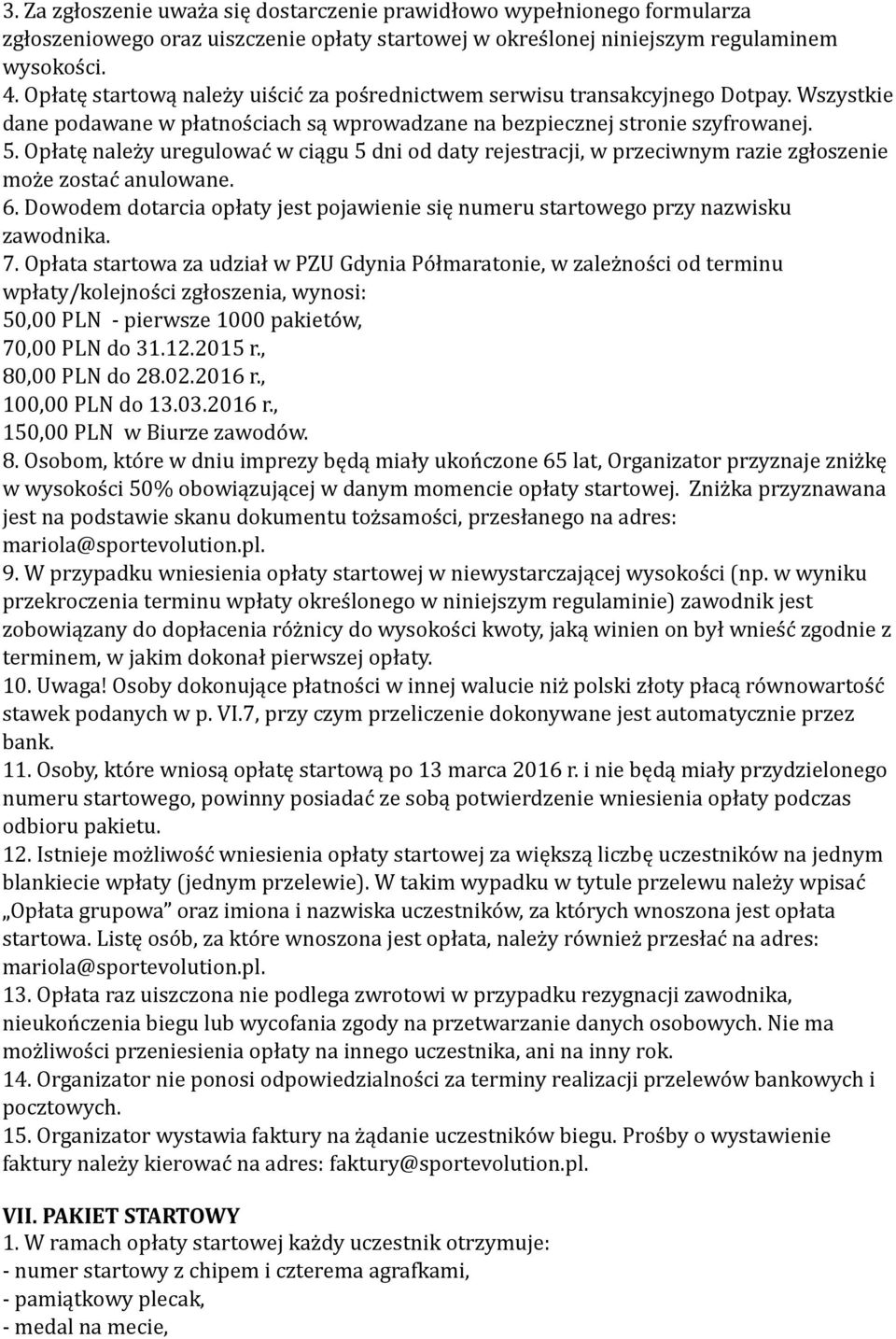 Opłatę należy uregulować w ciągu 5 dni od daty rejestracji, w przeciwnym razie zgłoszenie może zostać anulowane. 6.