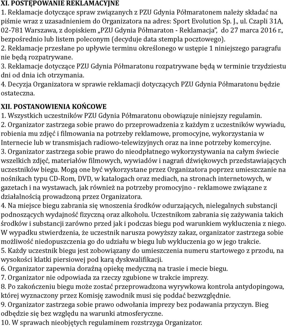 3. Reklamacje dotyczące PZU Gdynia Półmaratonu rozpatrywane będą w terminie trzydziestu dni od dnia ich otrzymania. 4.