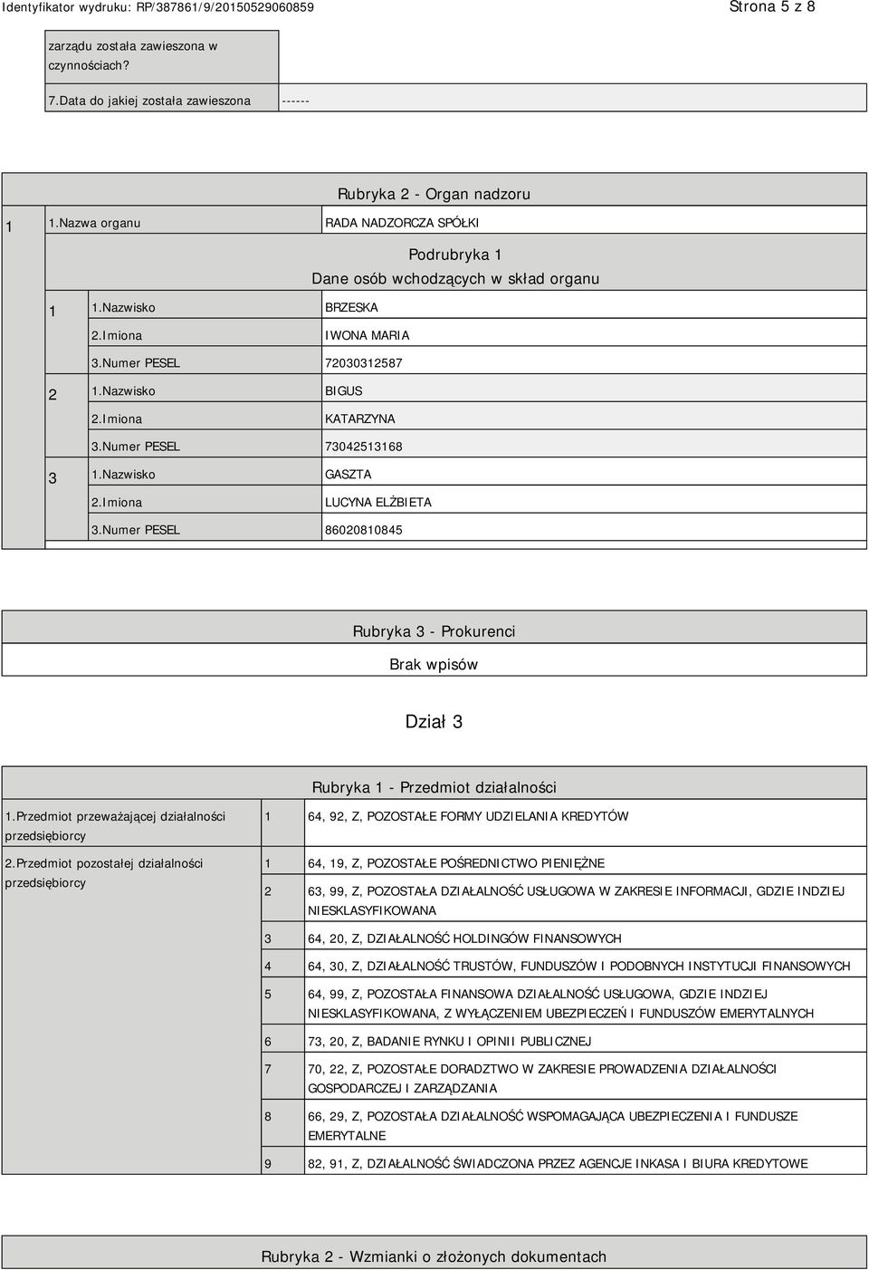 Numer PESEL 73042513168 3 1.Nazwisko GASZTA LUCYNA ELŻBIETA 3.Numer PESEL 86020810845 Rubryka 3 - Prokurenci Dział 3 Rubryka 1 - Przedmiot działalności 1.