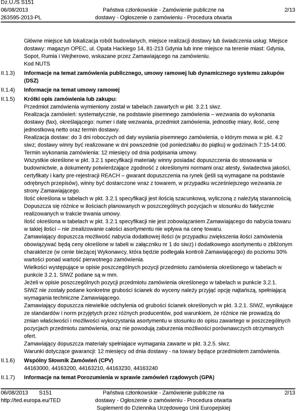 Kod NUTS Informacje na temat zamówienia publicznego, umowy ramowej lub dynamicznego systemu zakupów (DSZ) Informacje na temat umowy ramowej Krótki opis zamówienia lub zakupu: Przedmiot zamówienia