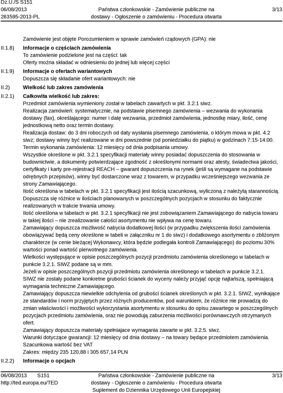 odniesieniu do jednej lub więcej części Informacje o ofertach wariantowych Dopuszcza się składanie ofert wariantowych: nie Wielkość lub zakres zamówienia Całkowita wielkość lub zakres: Przedmiot