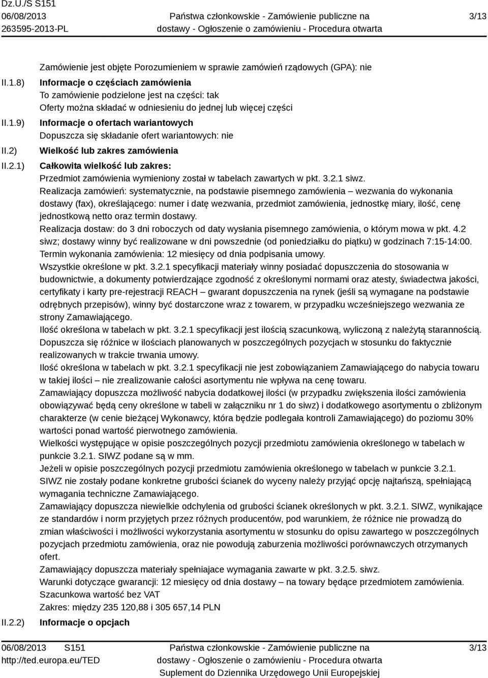 odniesieniu do jednej lub więcej części Informacje o ofertach wariantowych Dopuszcza się składanie ofert wariantowych: nie Wielkość lub zakres zamówienia Całkowita wielkość lub zakres: Przedmiot