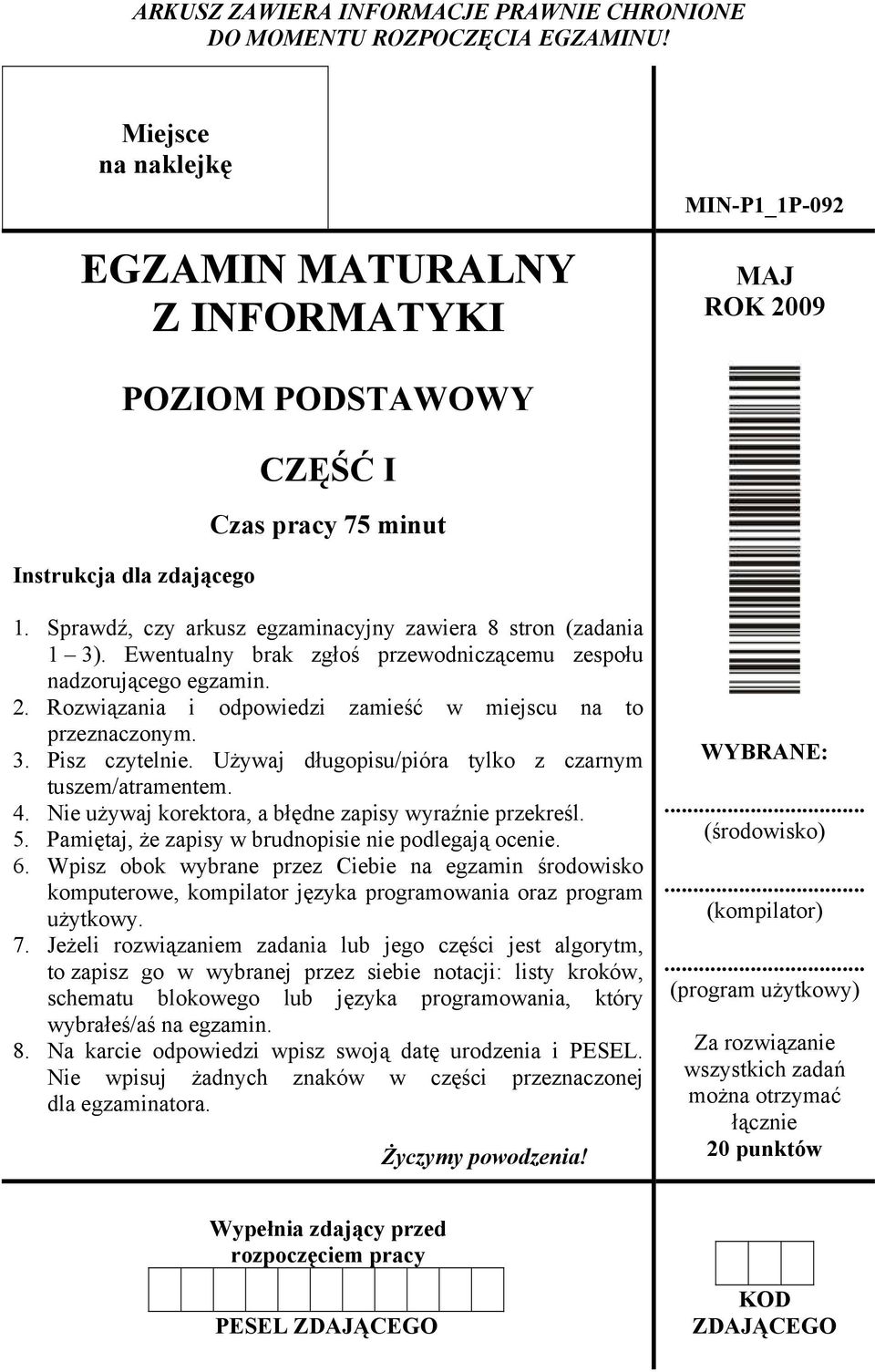 Sprawdź, czy arkusz egzaminacyjny zawiera 8 stron (zadania 1 3). Ewentualny brak zgłoś przewodniczącemu zespołu nadzorującego egzamin. 2.