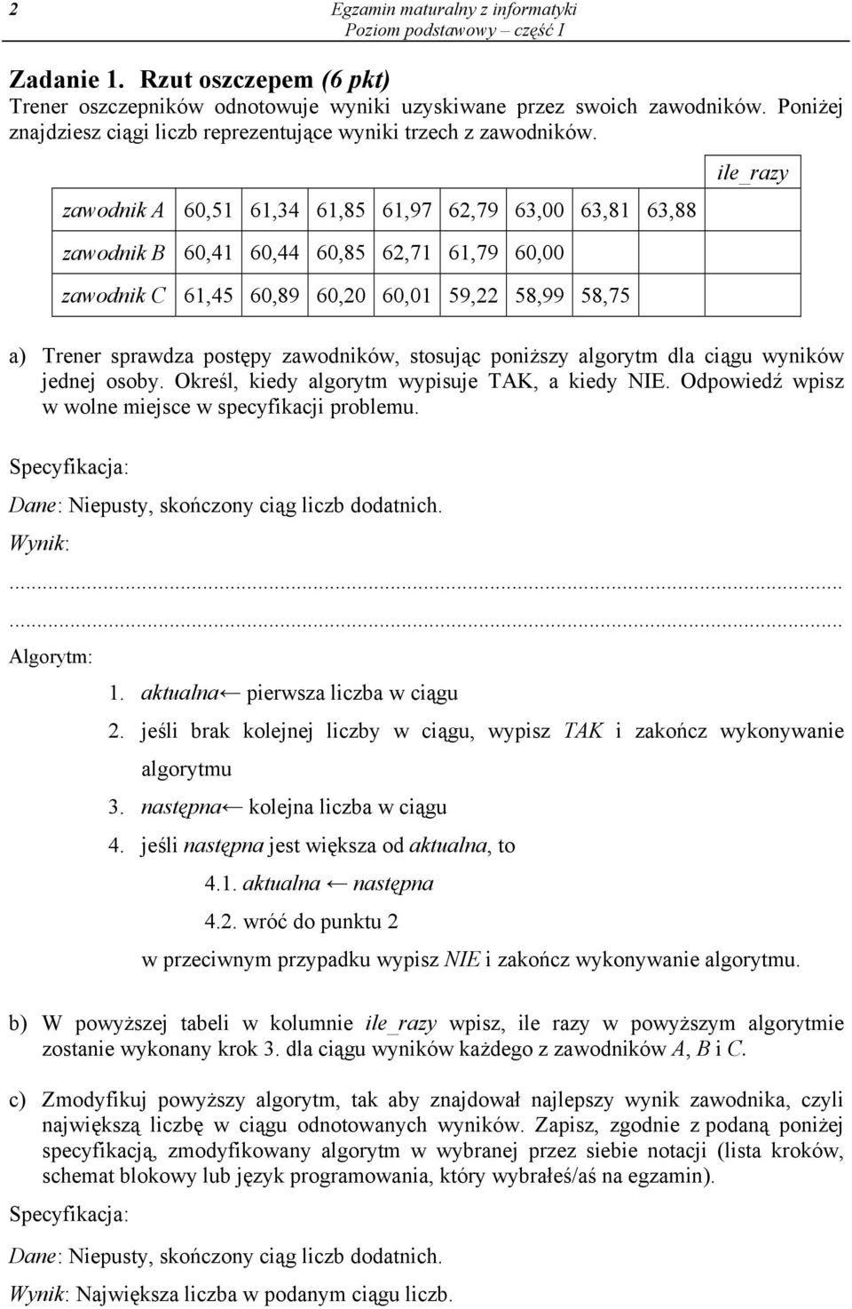 zawodnik A 60,51 61,34 61,85 61,97 62,79 63,00 63,81 63,88 zawodnik B 60,41 60,44 60,85 62,71 61,79 60,00 zawodnik C 61,45 60,89 60,20 60,01 59,22 58,99 58,75 ile_razy a) Trener sprawdza postępy