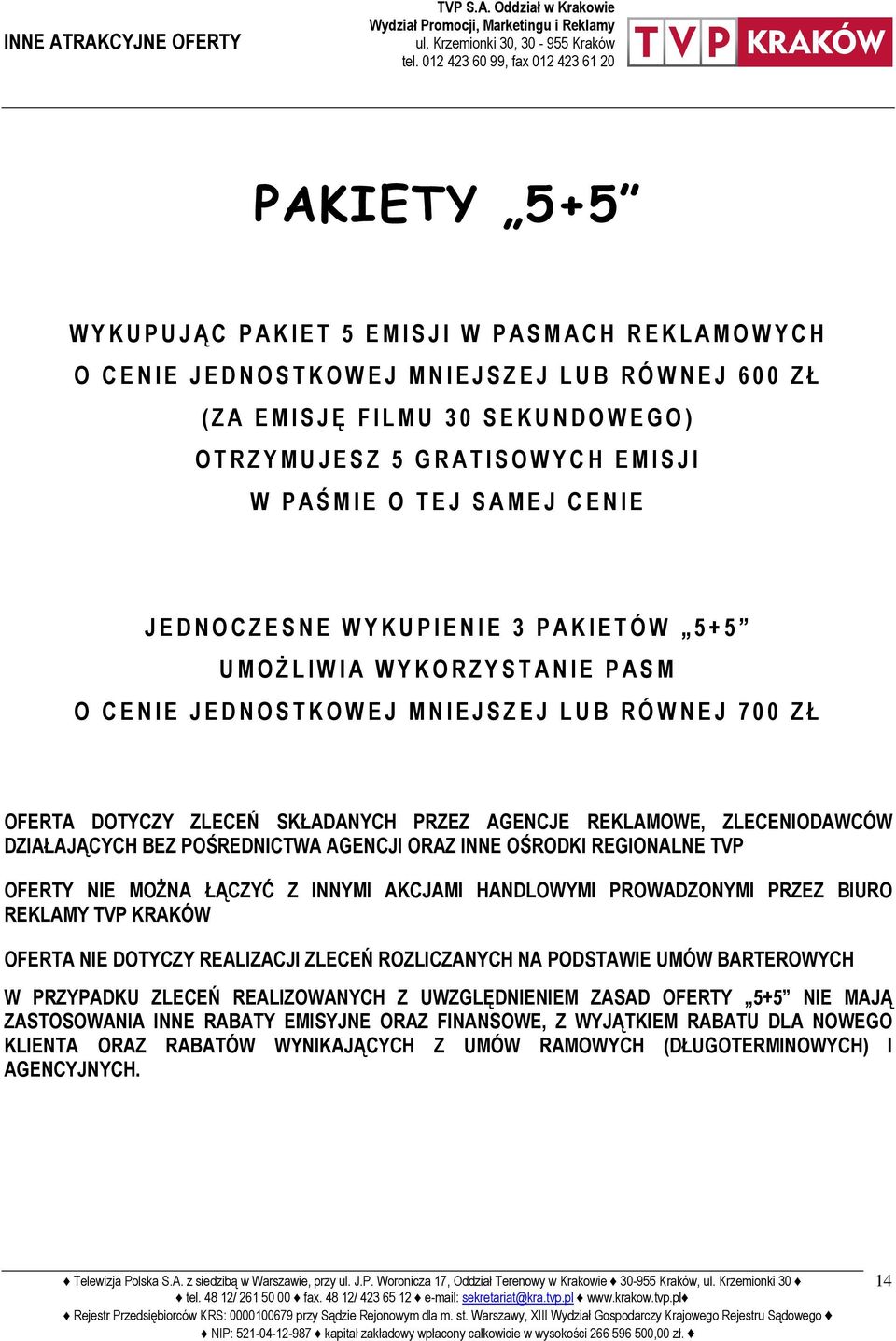 0 0 Z Ł ( Z A E M I S J Ę F I L M U 3 0 S E K U N D O W E G O ) O T R Z Y M U J E S Z 5 G R A T I S O W Y C H E M I S J I W P A Ś M I E O T E J S A M E J C E N I E J E D N O C Z E S N E W Y K U P I E