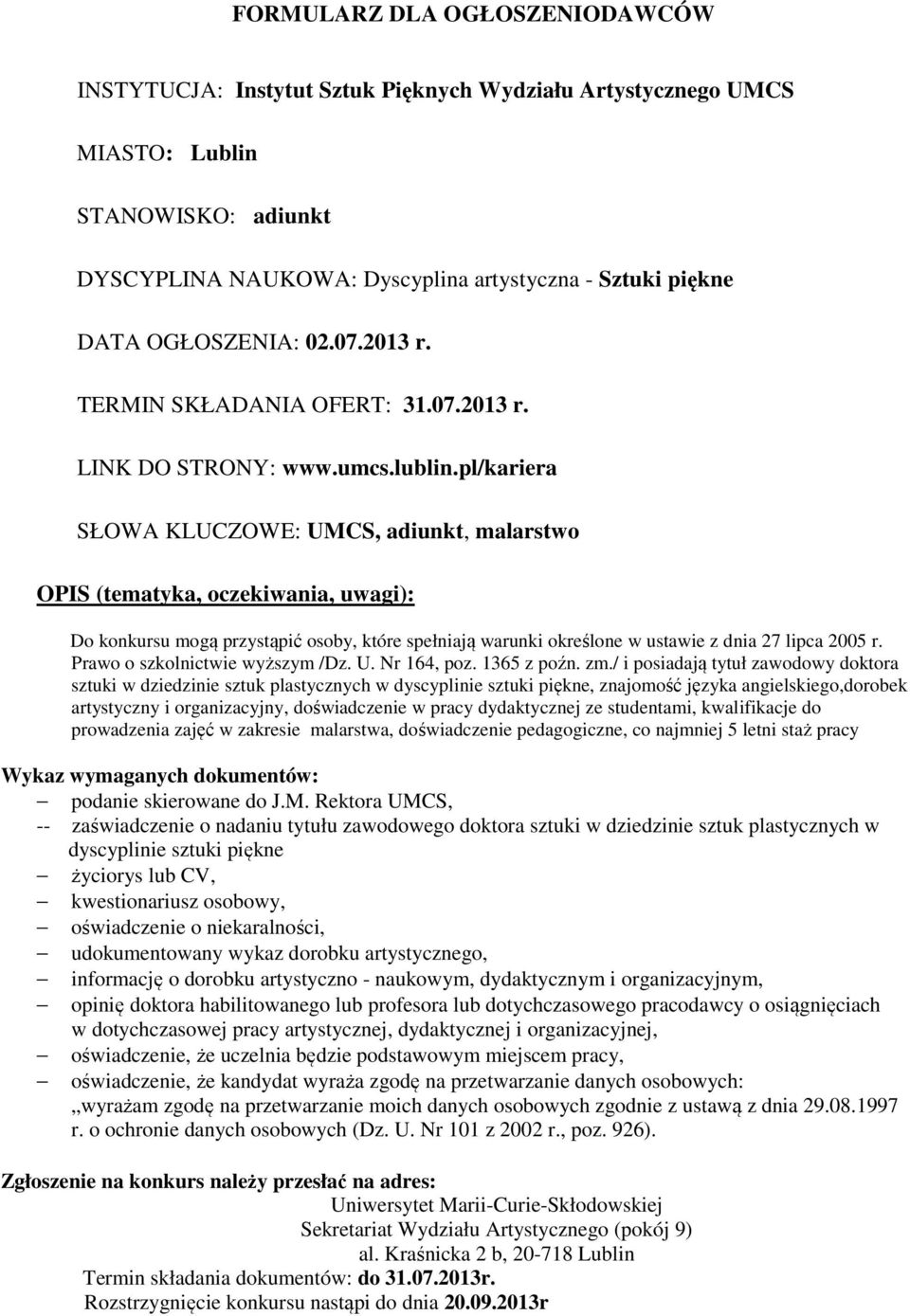 pedagogiczne, co najmniej 5 letni staż pracy -- zaświadczenie o nadaniu tytułu zawodowego doktora sztuki w dziedzinie sztuk plastycznych w dyscyplinie