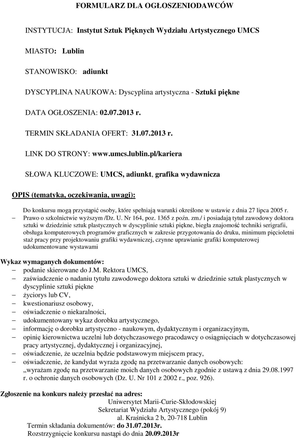 przy projektowaniu grafiki wydawniczej, czynne uprawianie grafiki komputerowej udokumentowane wystawami zaświadczenie o nadaniu tytułu