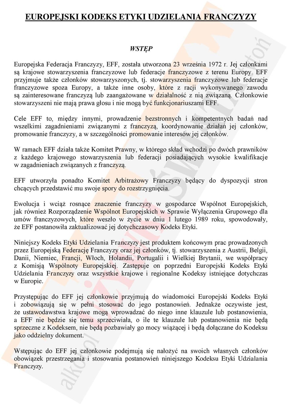 stwarzyszenia franczyzwe lub federacje franczyzwe spza Eurpy, a także inne sby, które z racji wyknywaneg zawdu są zaintereswane franczyzą lub zaangażwane w działalnść z nią związaną.