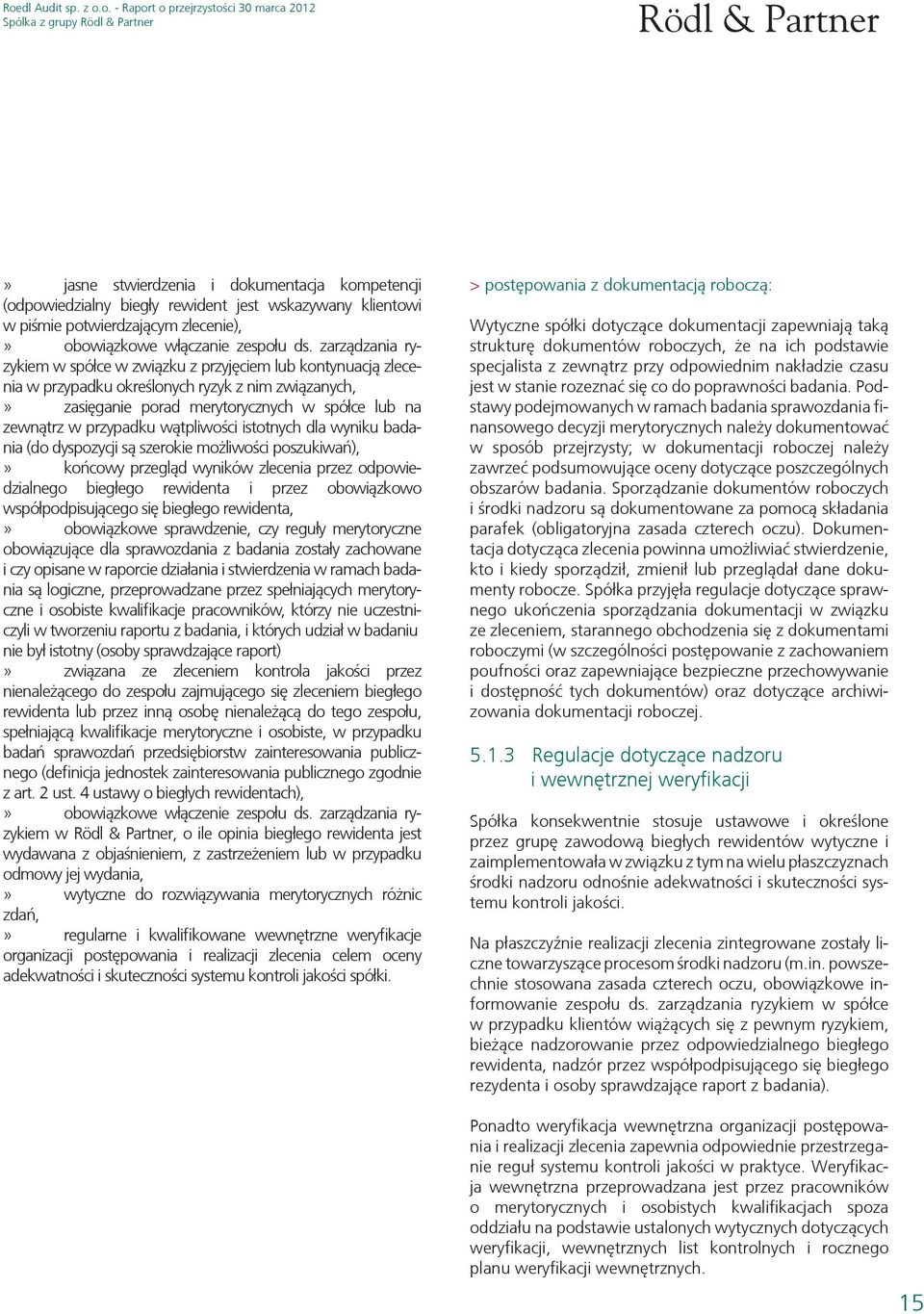 wątpliwości istotnych dla wyniku badania (do dyspozycji są szerokie możliwości poszukiwań),» końcowy przegląd wyników zlecenia przez odpowiedzialnego biegłego rewidenta i przez obowiązkowo