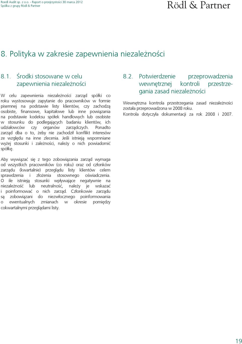 zachodzą osobiste, finansowe, kapitałowe lub inne powiązania na podstawie kodeksu spółek handlowych lub osobiste w stosunku do podlegających badaniu klientów, ich udziałowców czy organów zarządczych.