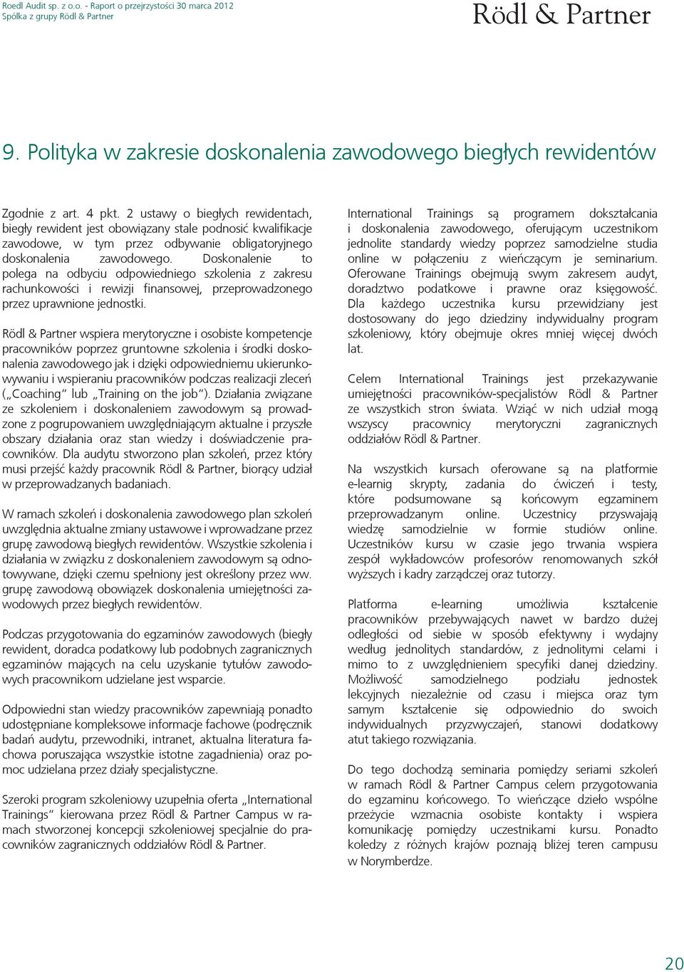 Doskonalenie to polega na odbyciu odpowiedniego szkolenia z zakresu rachunkowości i rewizji finansowej, przeprowadzonego przez uprawnione jednostki.
