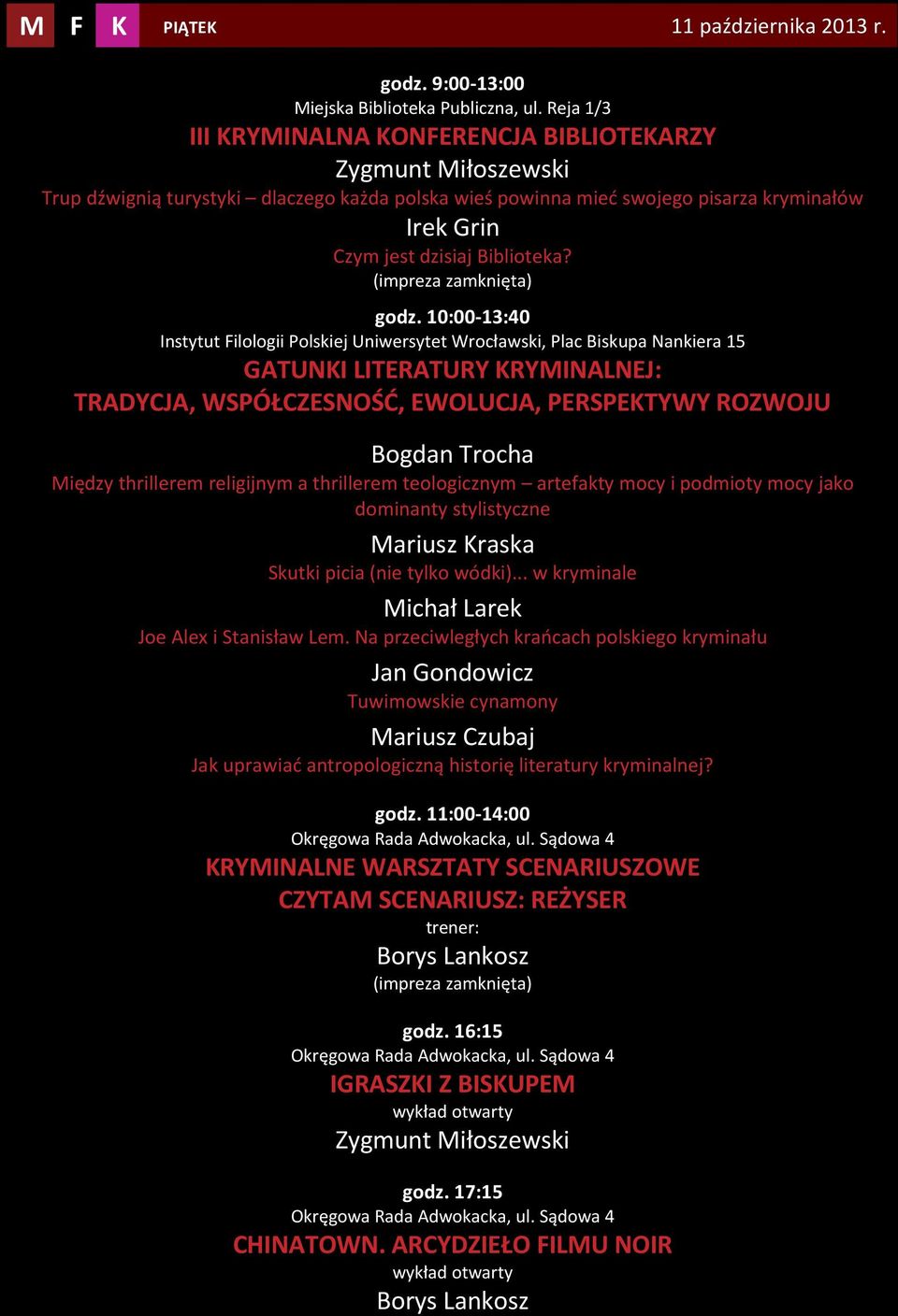 godz. 10:00-13:40 Instytut Filologii Polskiej Uniwersytet Wrocławski, Plac Biskupa Nankiera 15 GATUNKI LITERATURY KRYMINALNEJ: TRADYCJA, WSPÓŁCZESNOŚĆ, EWOLUCJA, PERSPEKTYWY ROZWOJU Bogdan Trocha