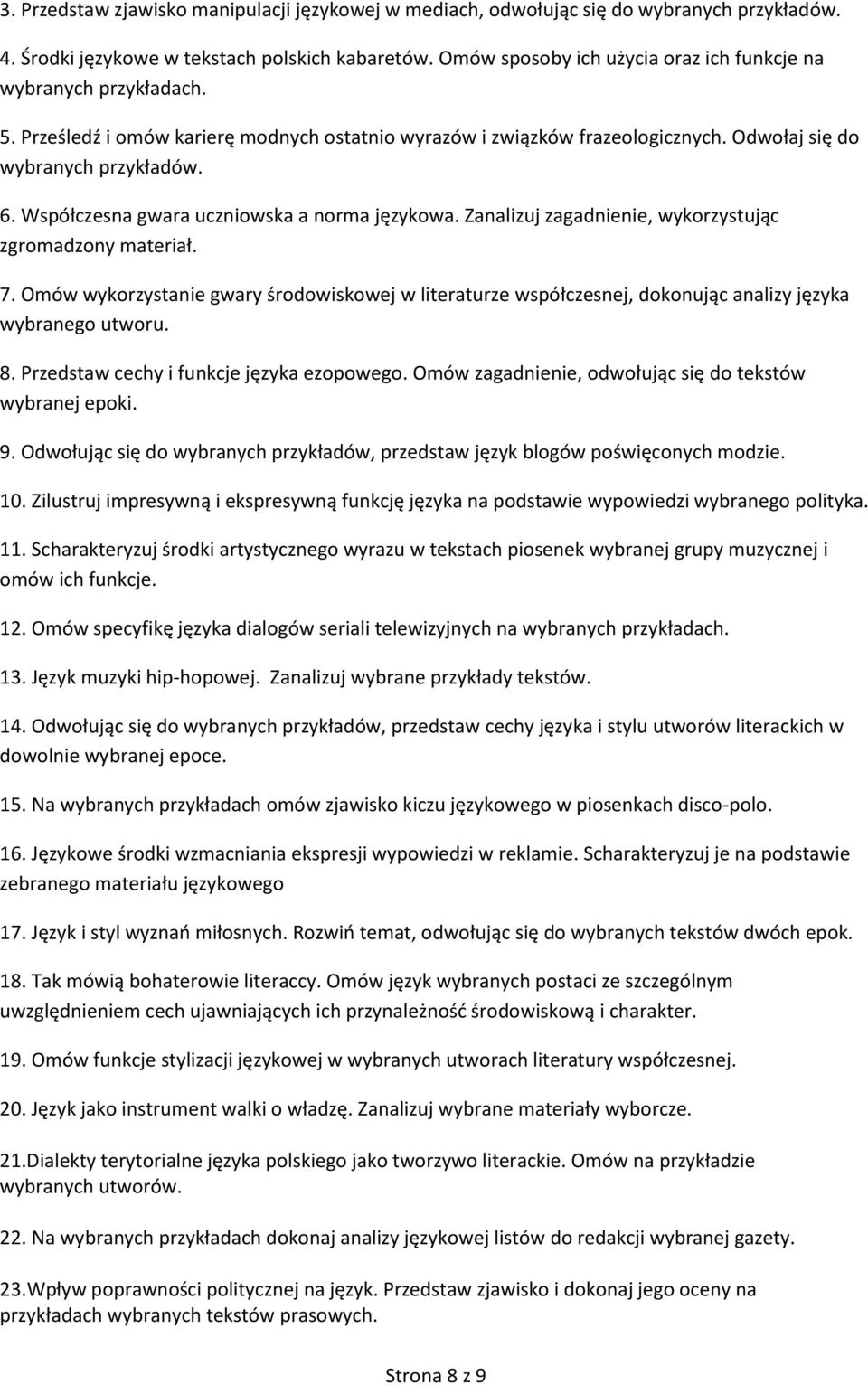 Zanalizuj zagadnienie, wykorzystując zgromadzony materiał. 7. Omów wykorzystanie gwary środowiskowej w literaturze współczesnej, dokonując analizy języka wybranego utworu. 8.