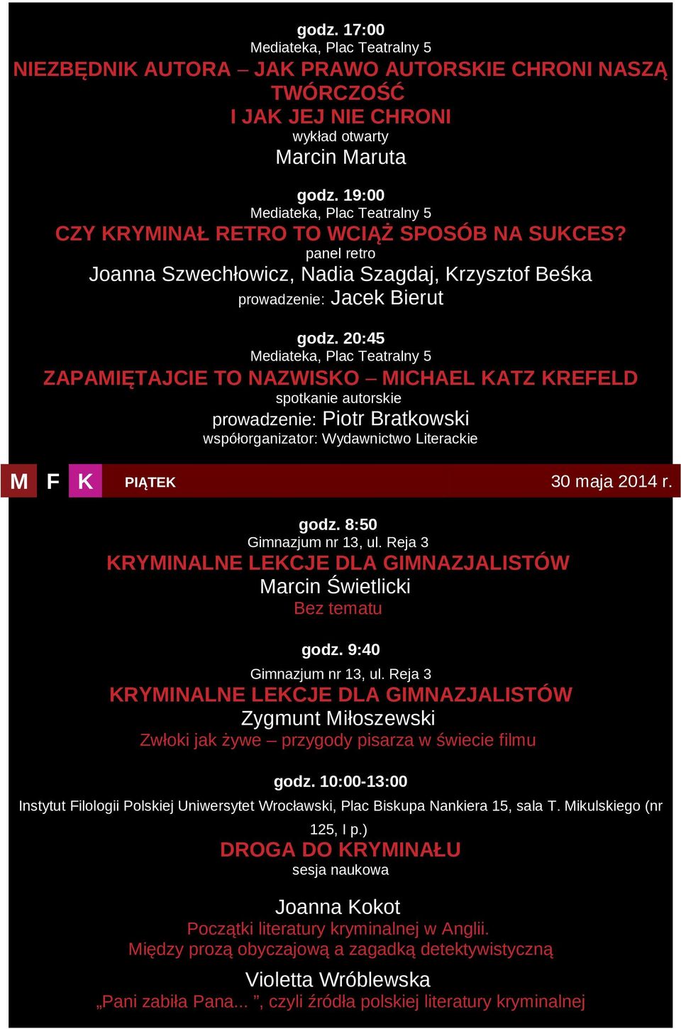 20:45 ZAPAMIĘTAJCIE TO NAZWISKO MICHAEL KATZ KREFELD spotkanie autorskie prowadzenie: Piotr Bratkowski współorganizator: Wydawnictwo Literackie M F K PIĄTEK 30 maja 2014 r. godz.