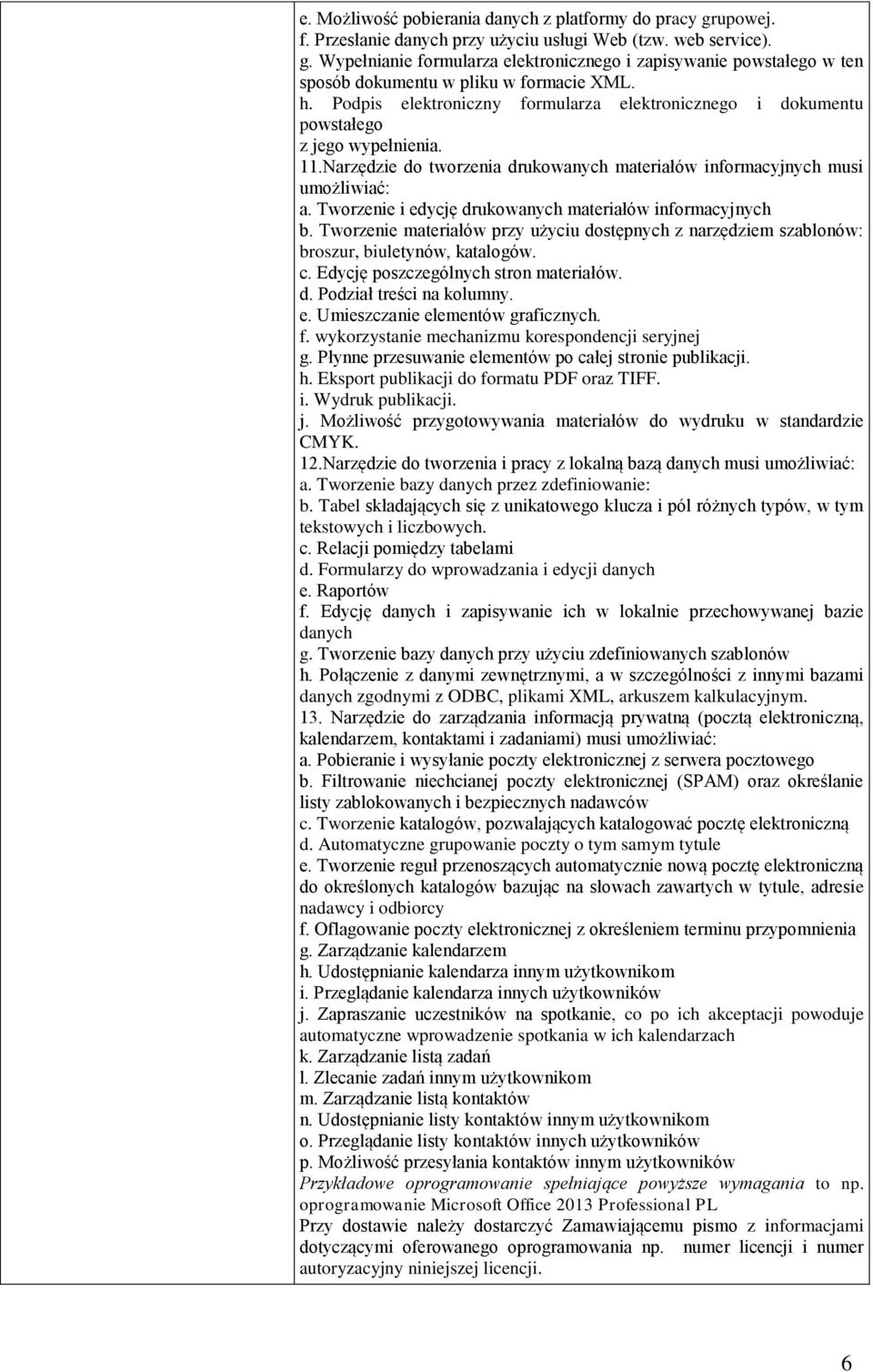 Tworzenie i edycję drukowanych materiałów informacyjnych b. Tworzenie materiałów przy użyciu dostępnych z narzędziem szablonów: broszur, biuletynów, katalogów. c.