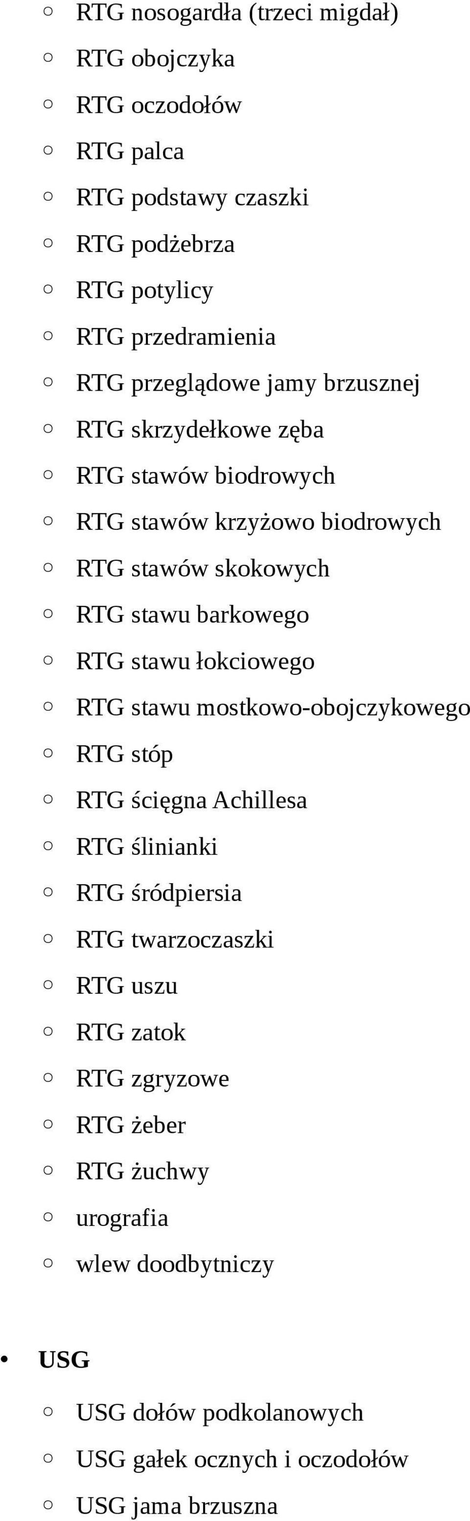 RTG stawu łokciowego RTG stawu mostkowo-obojczykowego RTG stóp RTG ścięgna Achillesa RTG ślinianki RTG śródpiersia RTG twarzoczaszki RTG uszu