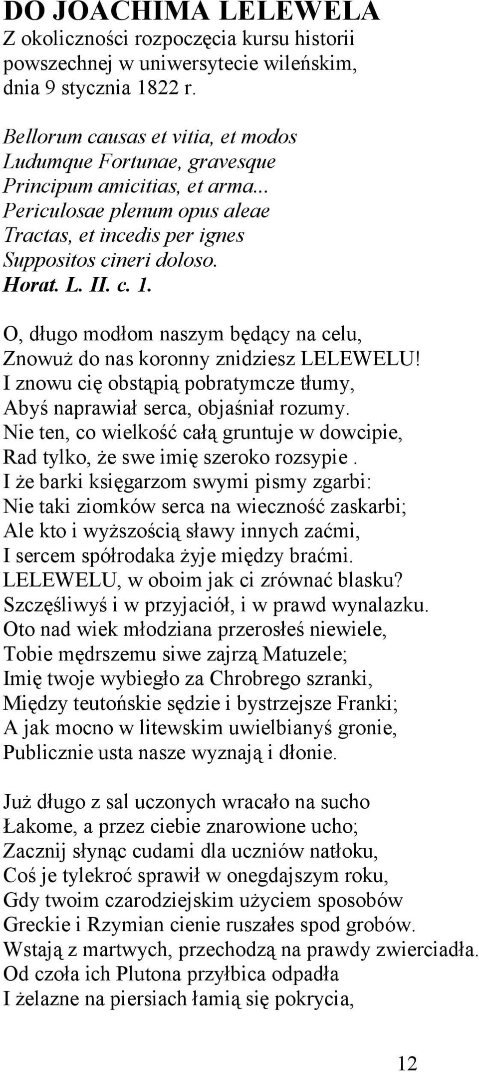 O, długo modłom naszym będący na celu, Znowuż do nas koronny znidziesz LELEWELU! I znowu cię obstąpią pobratymcze tłumy, Abyś naprawiał serca, objaśniał rozumy.