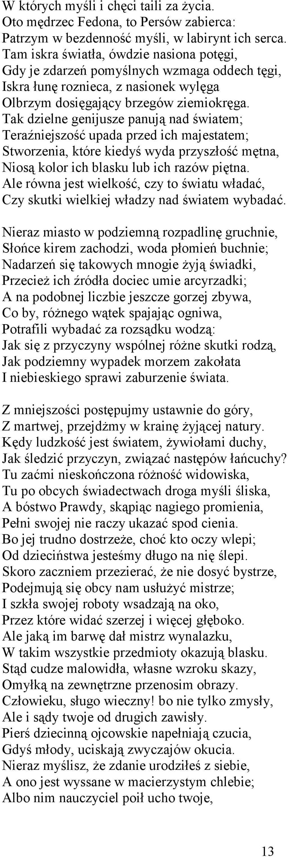 Tak dzielne genijusze panują nad światem; Teraźniejszość upada przed ich majestatem; Stworzenia, które kiedyś wyda przyszłość mętna, Niosą kolor ich blasku lub ich razów piętna.